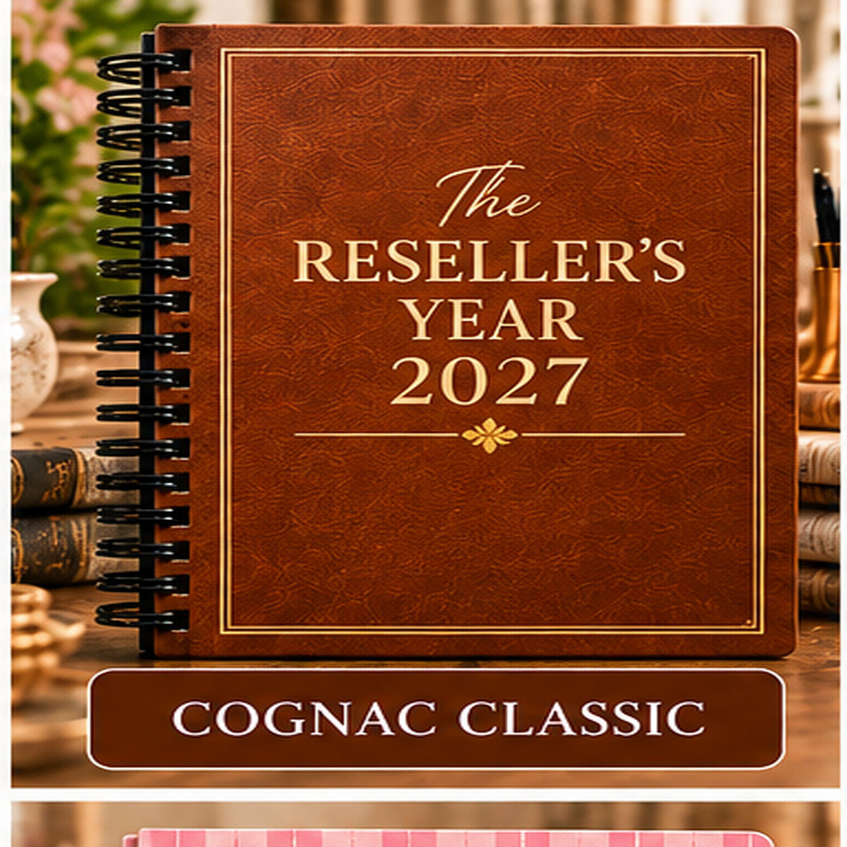 The Reseller’s Year 2027 – Cognac Classic Reseller Business & Home Planner